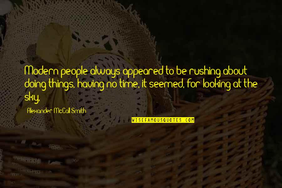Not Rushing Things Quotes By Alexander McCall Smith: Modern people always appeared to be rushing about