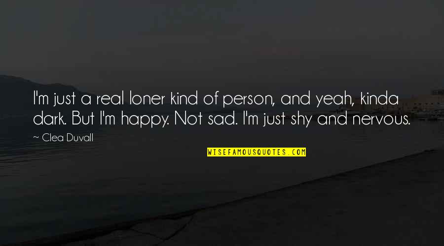 Not Sad But Not Happy Quotes By Clea Duvall: I'm just a real loner kind of person,