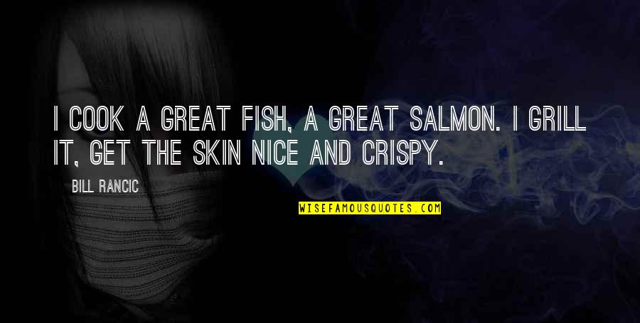 Not Salmon Quotes By Bill Rancic: I cook a great fish, a great salmon.