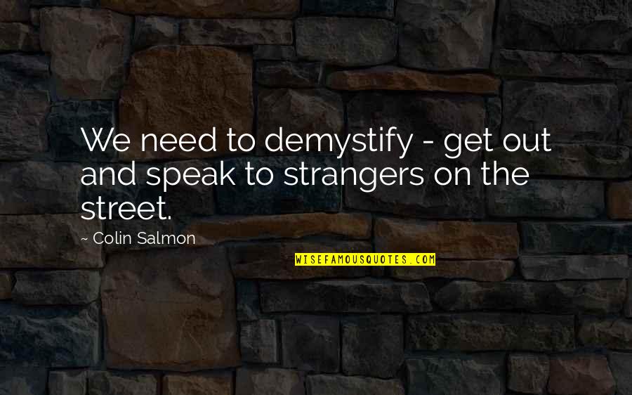 Not Salmon Quotes By Colin Salmon: We need to demystify - get out and