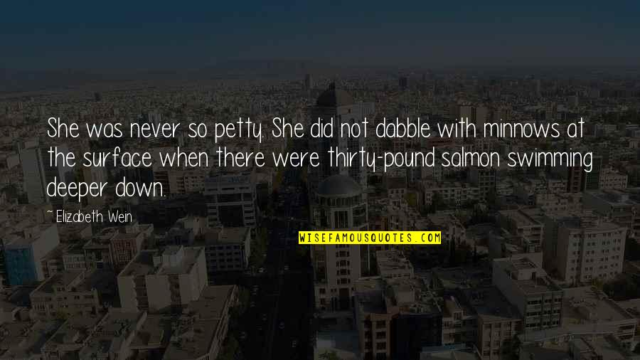 Not Salmon Quotes By Elizabeth Wein: She was never so petty. She did not