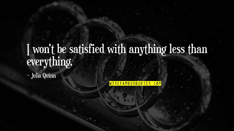 Not Satisfied With Anything Quotes By Julia Quinn: I won't be satisfied with anything less than