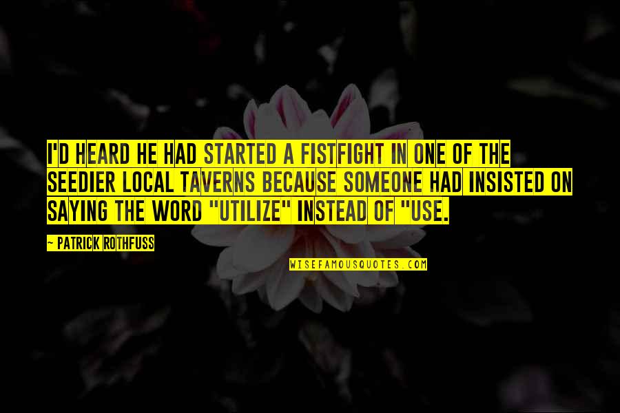 Not Saying A Word Quotes By Patrick Rothfuss: I'd heard he had started a fistfight in Not Saying A Word Quotes By Patrick Rothfuss: I'd heard he had started a fistfight in
