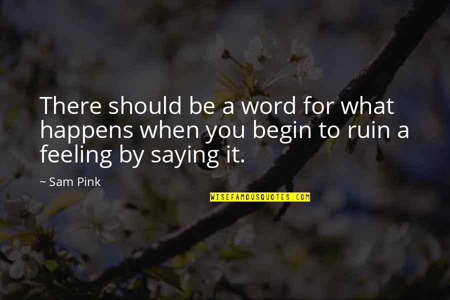 Not Saying A Word Quotes By Sam Pink: There should be a word for what happens