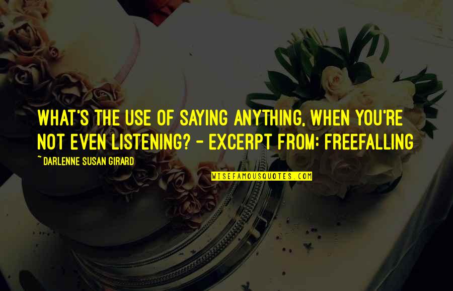 Not Saying Anything At All Quotes By Darlenne Susan Girard: What's the use of saying anything, when you're