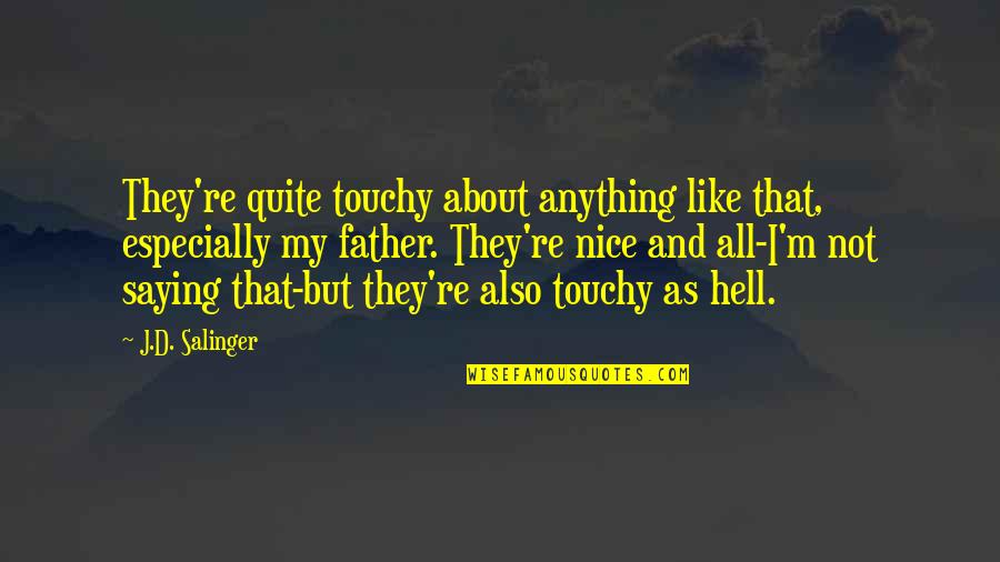 Not Saying Anything At All Quotes By J.D. Salinger: They're quite touchy about anything like that, especially