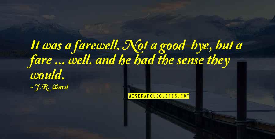 Not Saying Bye Quotes By J.R. Ward: It was a farewell. Not a good-bye, but