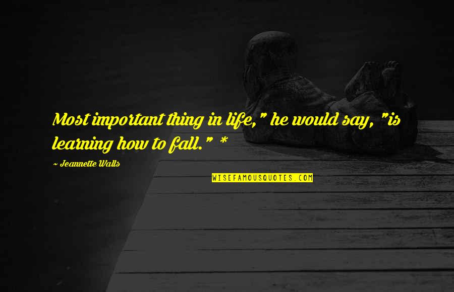 Not Saying Good Morning Quotes By Jeannette Walls: Most important thing in life," he would say,