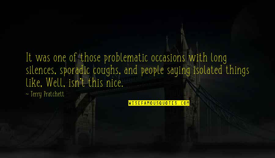 Not Saying Nice Things Quotes By Terry Pratchett: It was one of those problematic occasions with