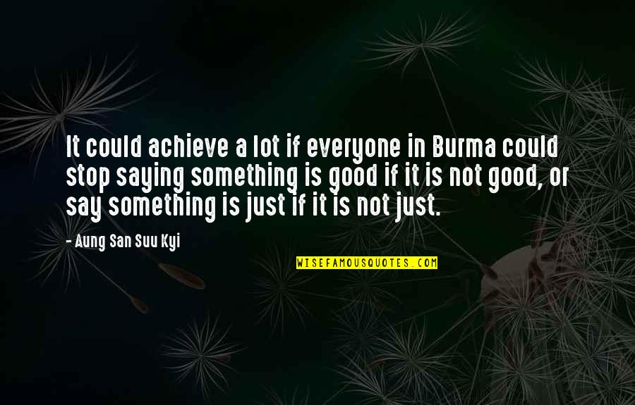 Not Saying Something Quotes By Aung San Suu Kyi: It could achieve a lot if everyone in