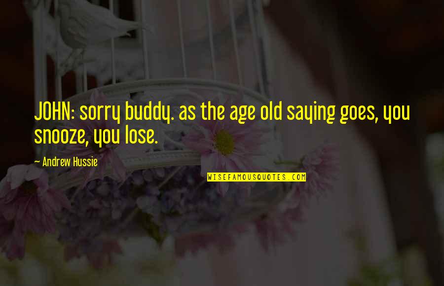 Not Saying Sorry Quotes By Andrew Hussie: JOHN: sorry buddy. as the age old saying