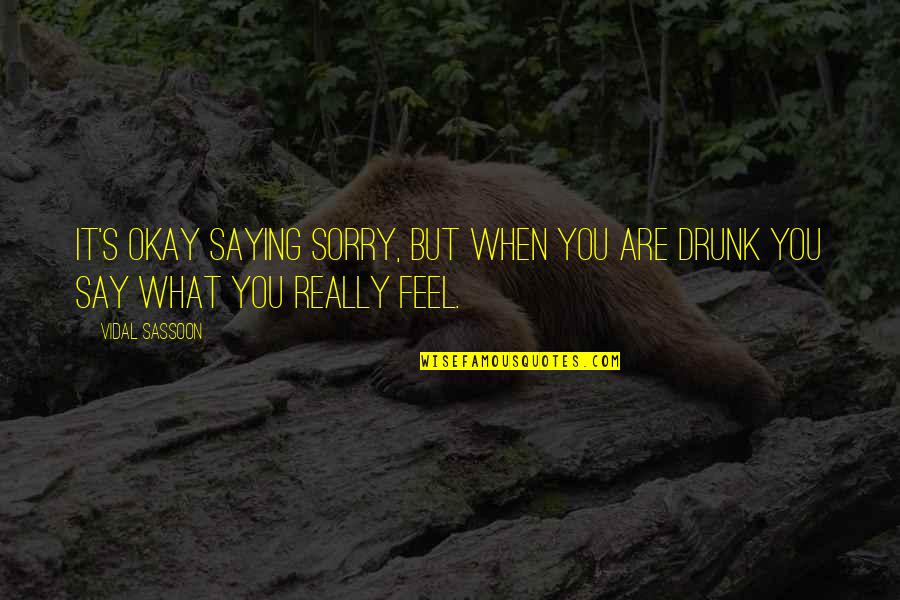 Not Saying Sorry Quotes By Vidal Sassoon: It's okay saying sorry, but when you are