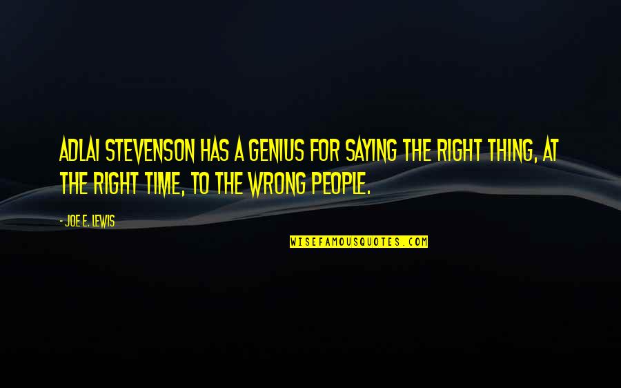 Not Saying The Right Thing Quotes By Joe E. Lewis: Adlai Stevenson has a genius for saying the
