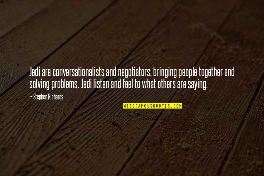 Not Saying What You Feel Quotes By Stephen Richards: Jedi are conversationalists and negotiators, bringing people together