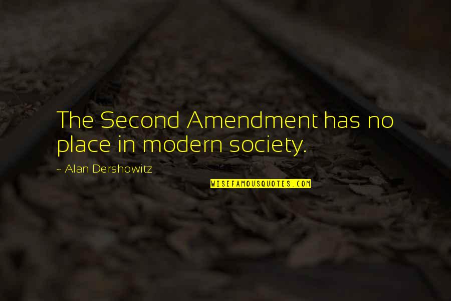 Not Second Best Quotes By Alan Dershowitz: The Second Amendment has no place in modern