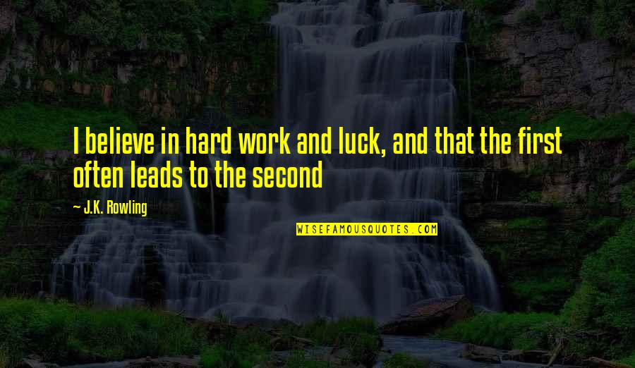 Not Second Best Quotes By J.K. Rowling: I believe in hard work and luck, and