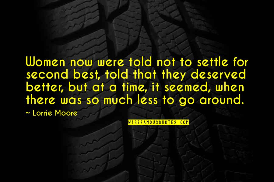 Not Second Best Quotes By Lorrie Moore: Women now were told not to settle for