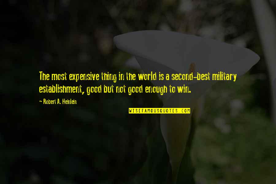 Not Second Best Quotes By Robert A. Heinlein: The most expensive thing in the world is