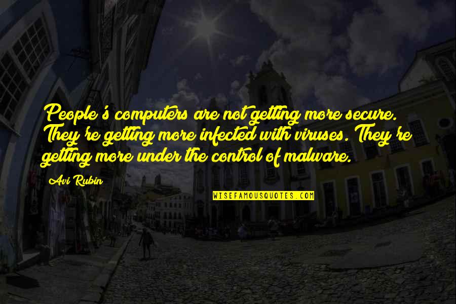 Not Secure Quotes By Avi Rubin: People's computers are not getting more secure. They're