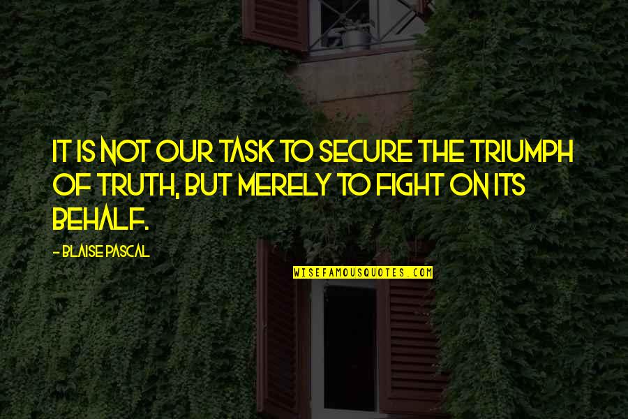 Not Secure Quotes By Blaise Pascal: It is not our task to secure the
