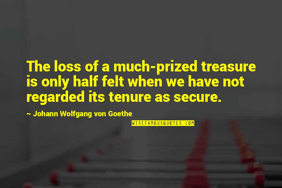 Not Secure Quotes By Johann Wolfgang Von Goethe: The loss of a much-prized treasure is only