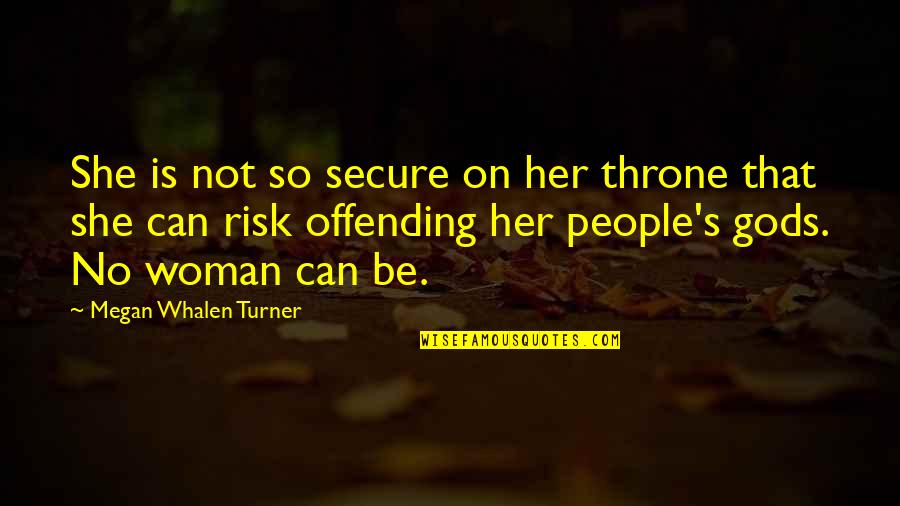 Not Secure Quotes By Megan Whalen Turner: She is not so secure on her throne