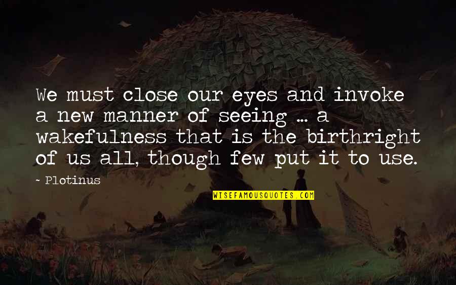 Not Seeing Eye To Eye Quotes By Plotinus: We must close our eyes and invoke a