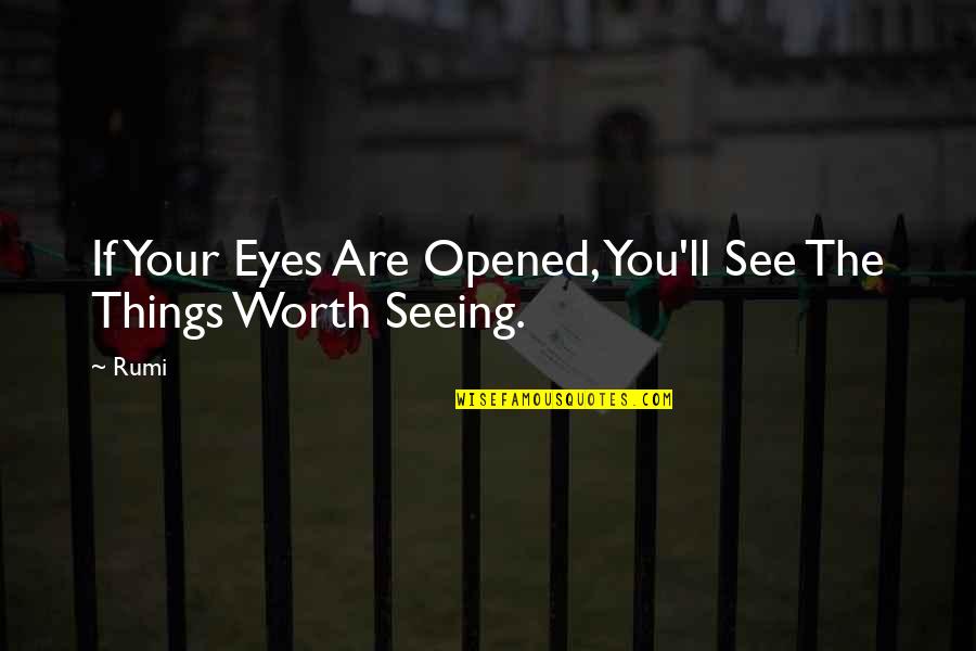 Not Seeing Eye To Eye Quotes By Rumi: If Your Eyes Are Opened, You'll See The