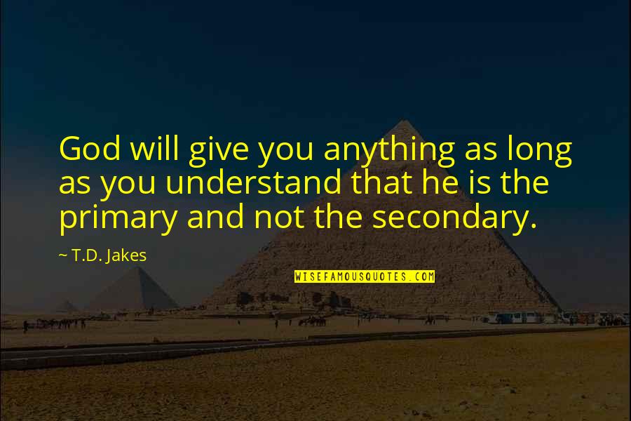 Not Seeing Friends Often Quotes By T.D. Jakes: God will give you anything as long as