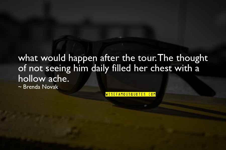 Not Seeing Him Quotes By Brenda Novak: what would happen after the tour. The thought