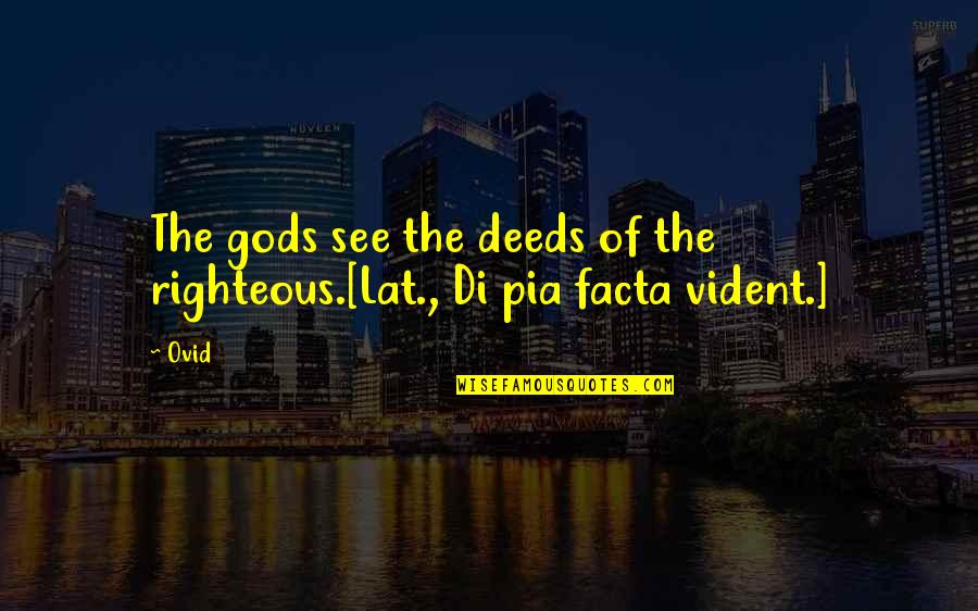 Not Seeing Someone For A Long Time Quotes By Ovid: The gods see the deeds of the righteous.[Lat.,