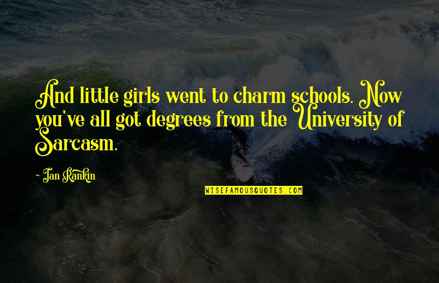 Not Seeing Someone For A While Quotes By Ian Rankin: And little girls went to charm schools. Now