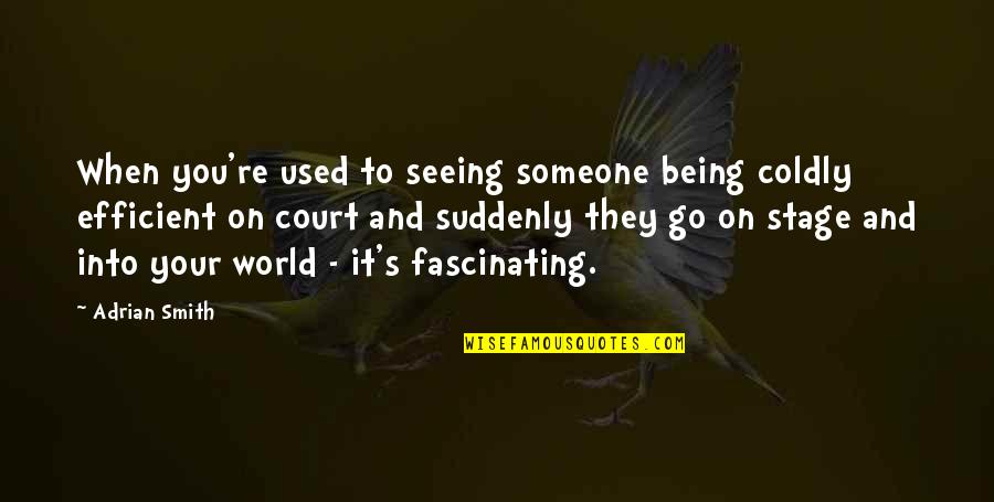 Not Seeing Someone Quotes By Adrian Smith: When you're used to seeing someone being coldly Not Seeing Someone Quotes By Adrian Smith: When you're used to seeing someone being coldly