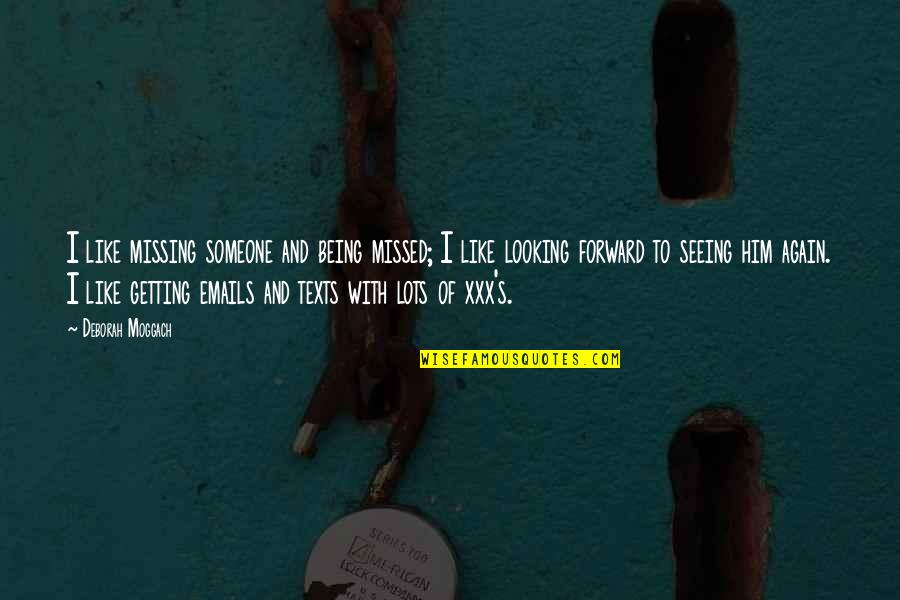 Not Seeing Someone Quotes By Deborah Moggach: I like missing someone and being missed; I Not Seeing Someone Quotes By Deborah Moggach: I like missing someone and being missed; I