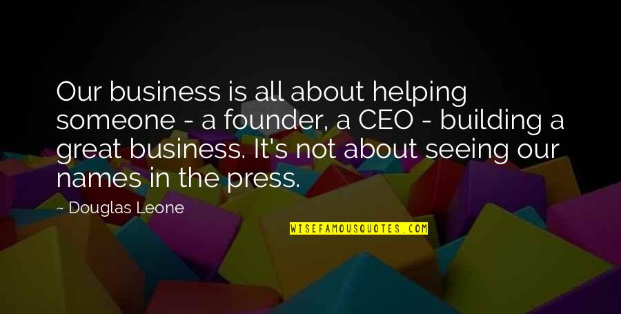 Not Seeing Someone Quotes By Douglas Leone: Our business is all about helping someone -