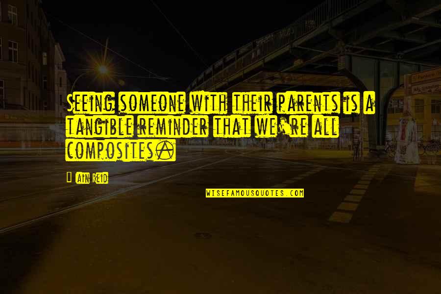 Not Seeing Someone Quotes By Iain Reid: Seeing someone with their parents is a tangible