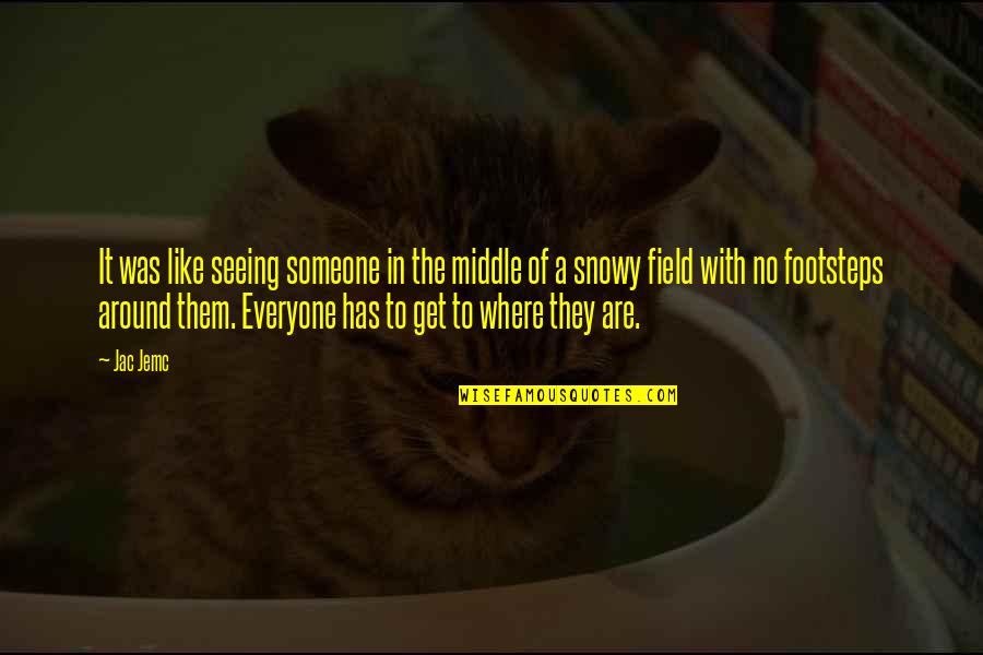 Not Seeing Someone Quotes By Jac Jemc: It was like seeing someone in the middle Not Seeing Someone Quotes By Jac Jemc: It was like seeing someone in the middle