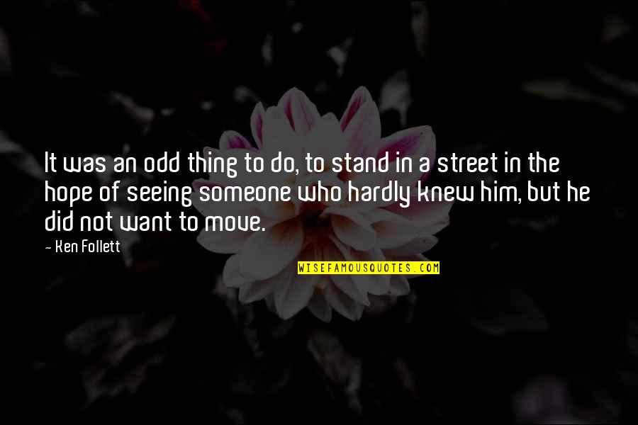 Not Seeing Someone Quotes By Ken Follett: It was an odd thing to do, to Not Seeing Someone Quotes By Ken Follett: It was an odd thing to do, to