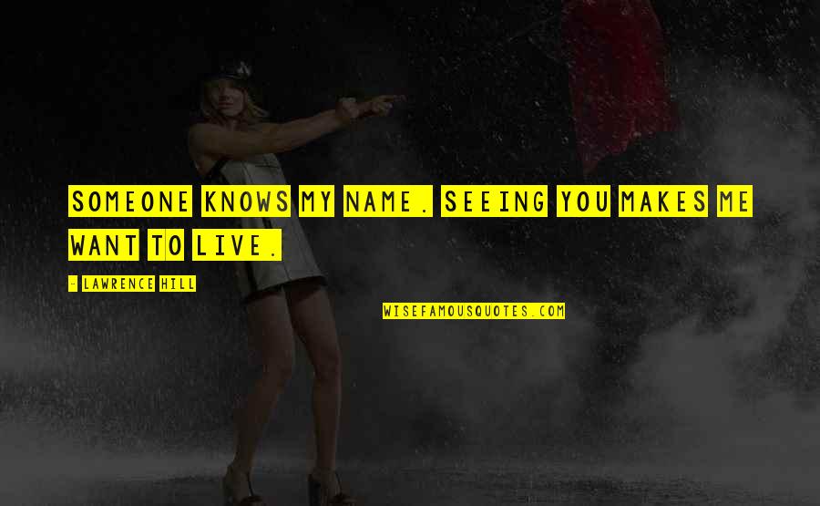 Not Seeing Someone Quotes By Lawrence Hill: Someone knows my name. Seeing you makes me Not Seeing Someone Quotes By Lawrence Hill: Someone knows my name. Seeing you makes me