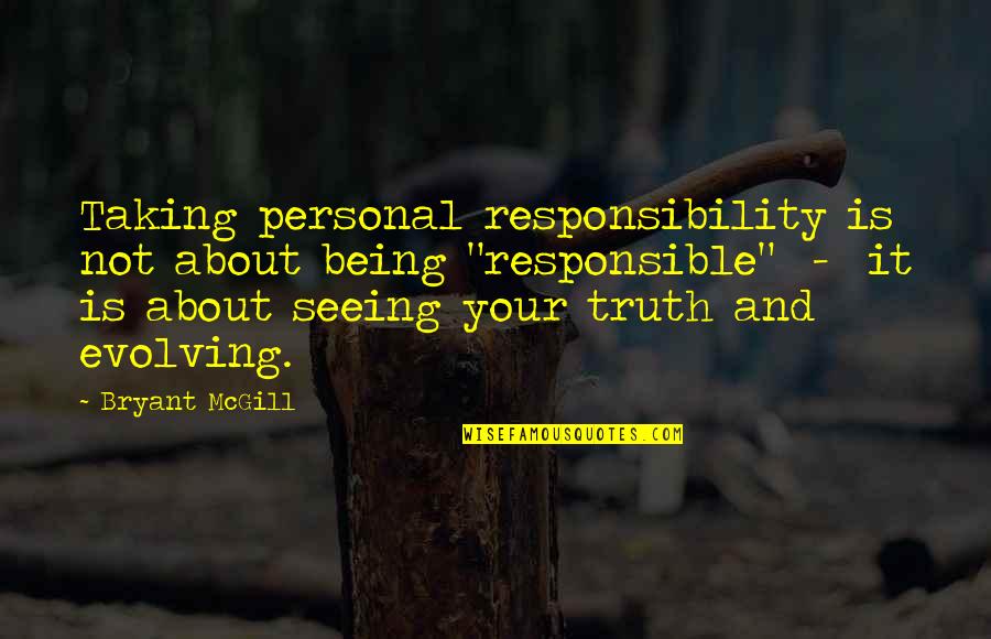 Not Seeing The Truth Quotes By Bryant McGill: Taking personal responsibility is not about being "responsible"