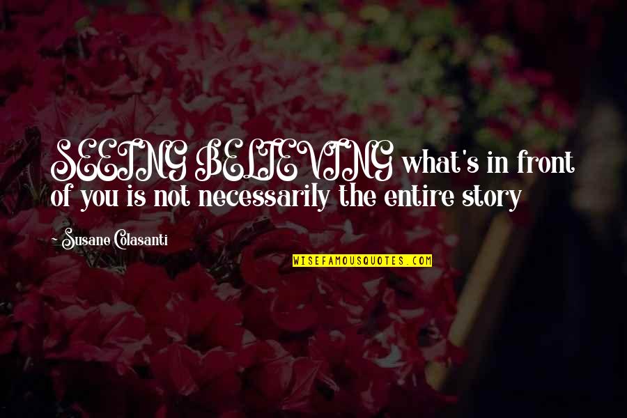 Not Seeing What Is In Front Of You Quotes By Susane Colasanti: SEEING BELIEVING what's in front of you is Not Seeing What Is In Front Of You Quotes By Susane Colasanti: SEEING BELIEVING what's in front of you is