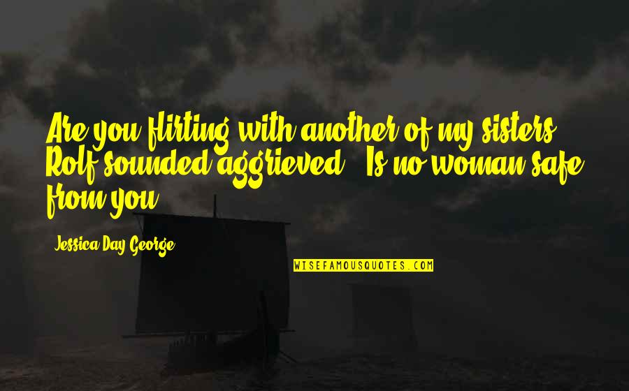 Not Seeing You Everyday Quotes By Jessica Day George: Are you flirting with another of my sisters?"