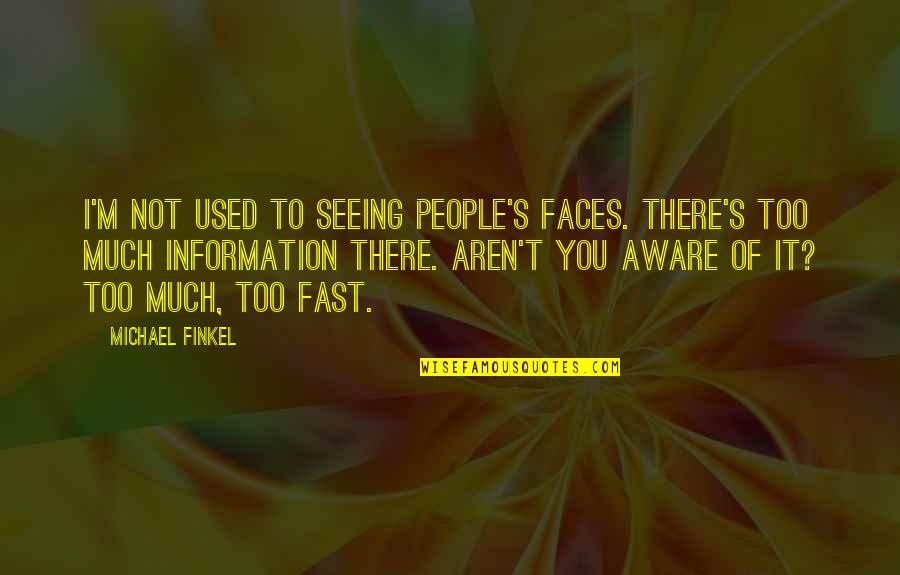 Not Seeing You Quotes By Michael Finkel: I'm not used to seeing people's faces. There's