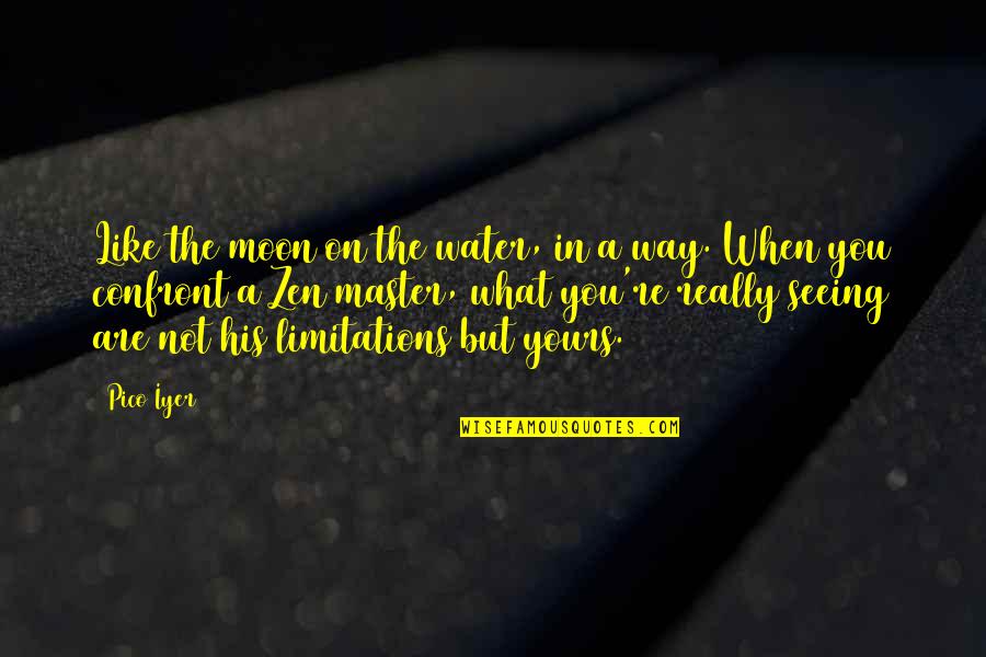 Not Seeing You Quotes By Pico Iyer: Like the moon on the water, in a
