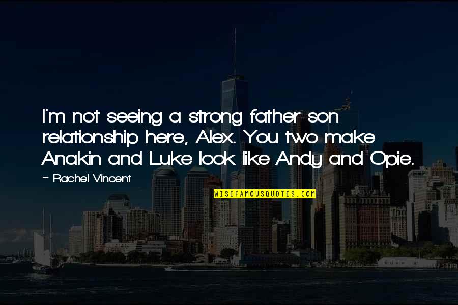 Not Seeing You Quotes By Rachel Vincent: I'm not seeing a strong father-son relationship here,