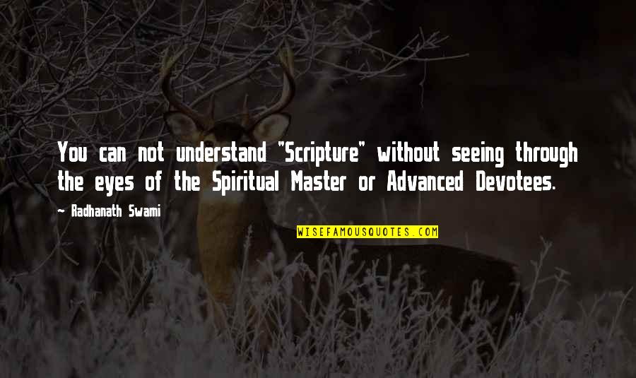 Not Seeing You Quotes By Radhanath Swami: You can not understand "Scripture" without seeing through