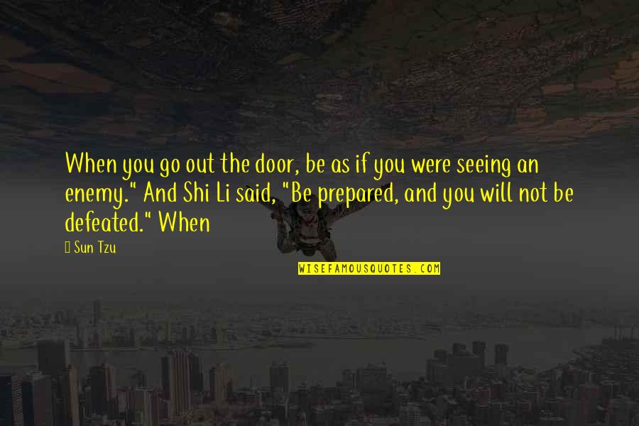 Not Seeing You Quotes By Sun Tzu: When you go out the door, be as