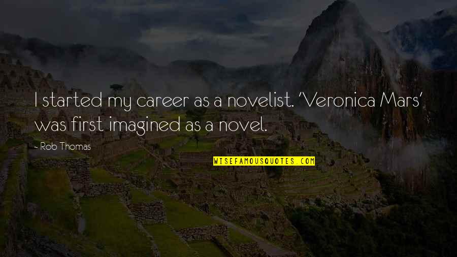 Not Seeing Your Child Quotes By Rob Thomas: I started my career as a novelist. 'Veronica