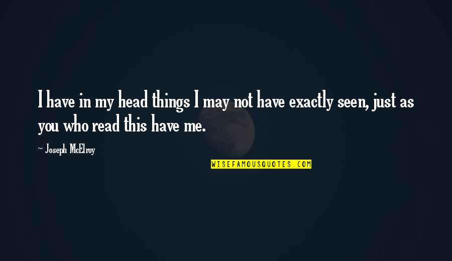 Not Seen You Quotes By Joseph McElroy: I have in my head things I may Not Seen You Quotes By Joseph McElroy: I have in my head things I may