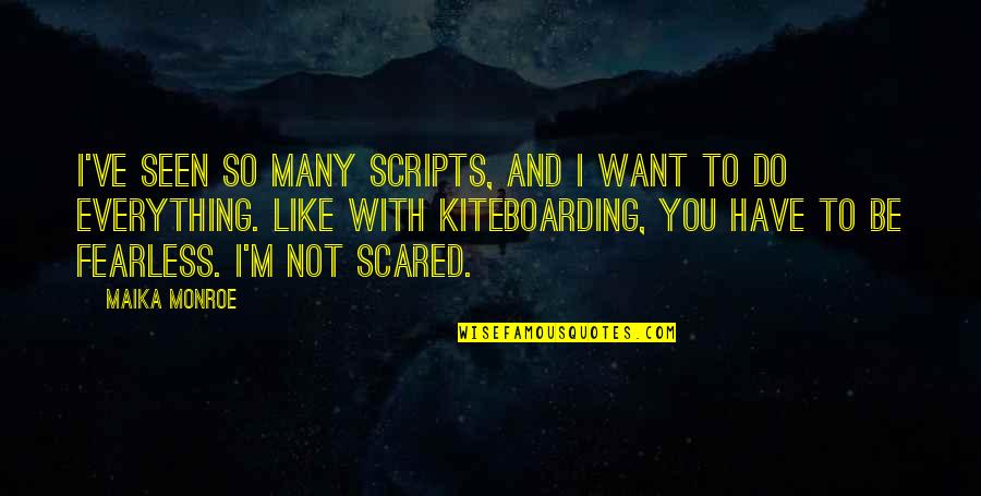 Not Seen You Quotes By Maika Monroe: I've seen so many scripts, and I want Not Seen You Quotes By Maika Monroe: I've seen so many scripts, and I want